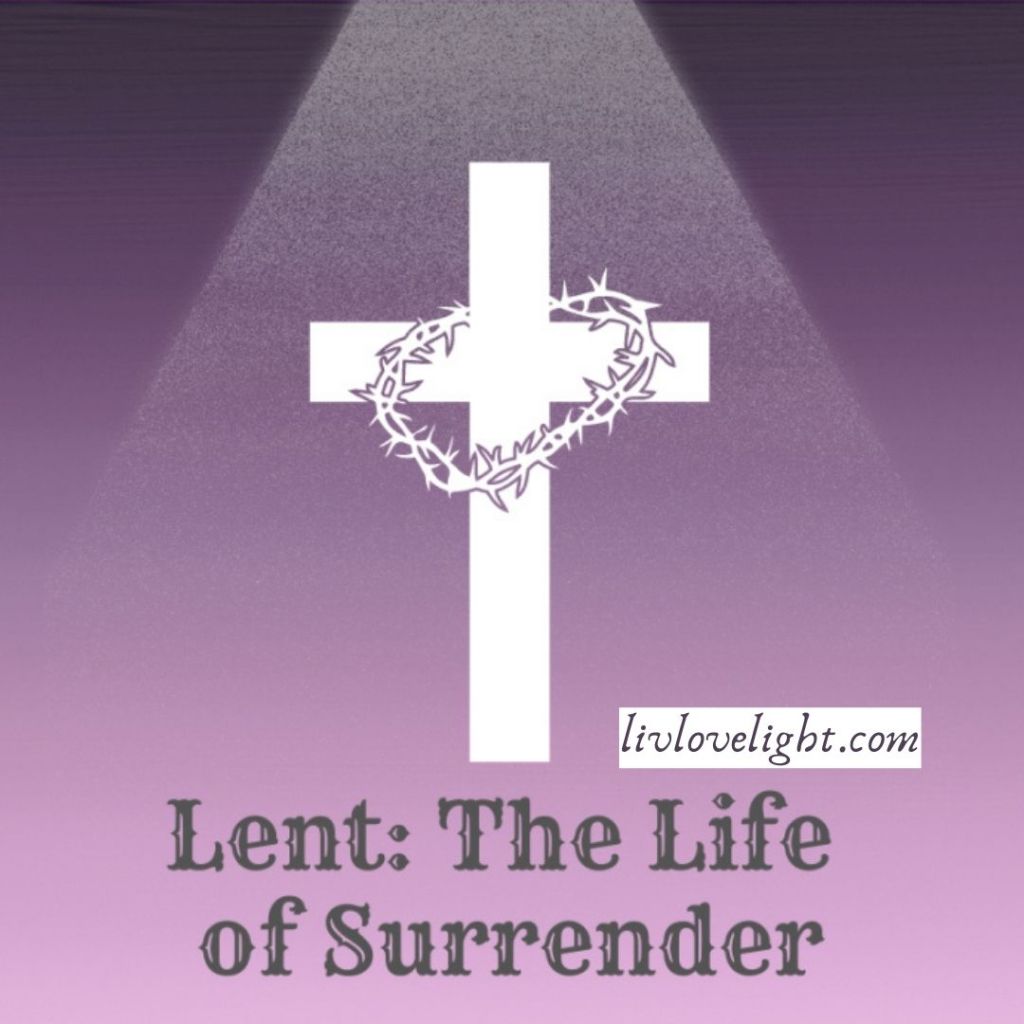Lent: The Life of&nbsp;Surrender